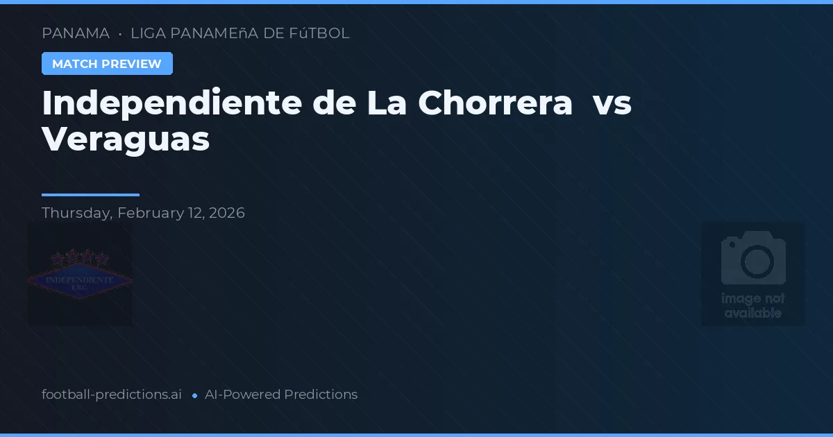 Independiente de La Chorrera vs Veraguas — předpověď a náhled zápasu