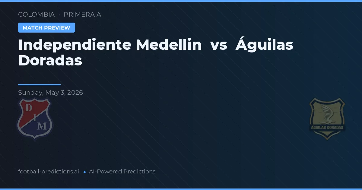 Independiente Medellín vs Águilas Doradas — předpověď a náhled zápasu