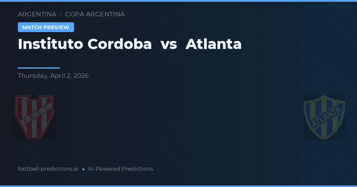 Instituto Córdoba vs Atlanta — předpověď a náhled zápasu