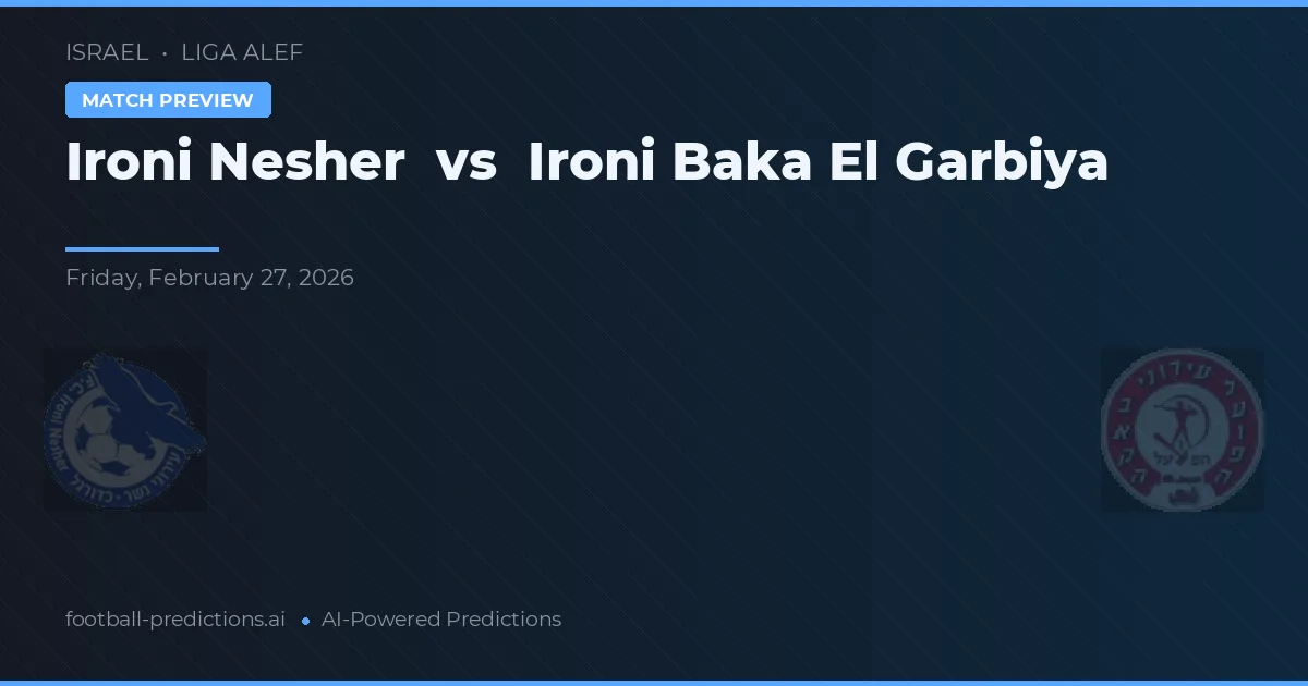 Ironi Nesher vs Hapoel Baka El Garbiya — předpověď a náhled zápasu