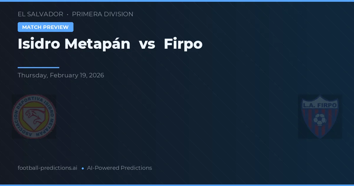 Isidro Metapán vs Firpo — předpověď a náhled zápasu