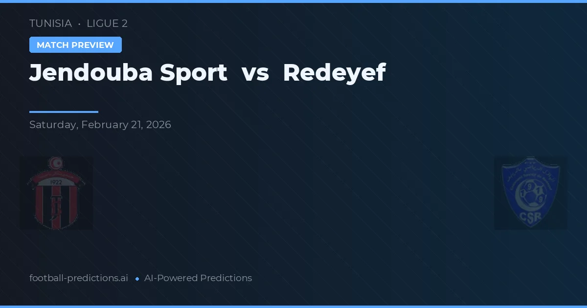 Jendouba Sport vs Redeyef — předpověď a náhled zápasu