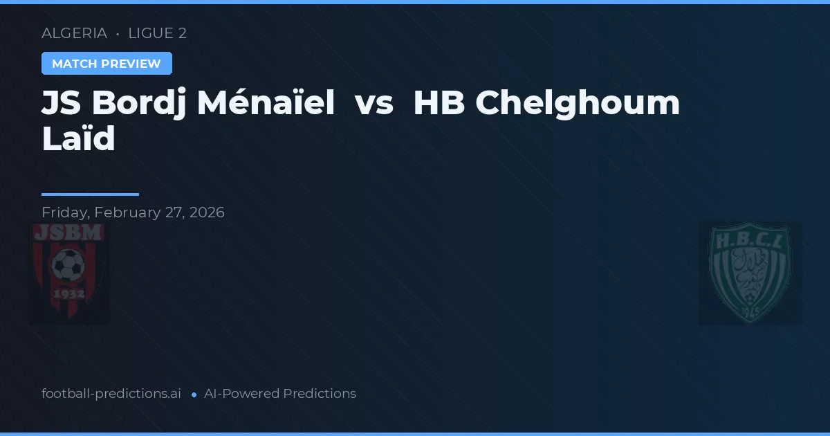 JS Bordj Ménaïel vs HB Chelghoum Laïd — předpověď a náhled zápasu
