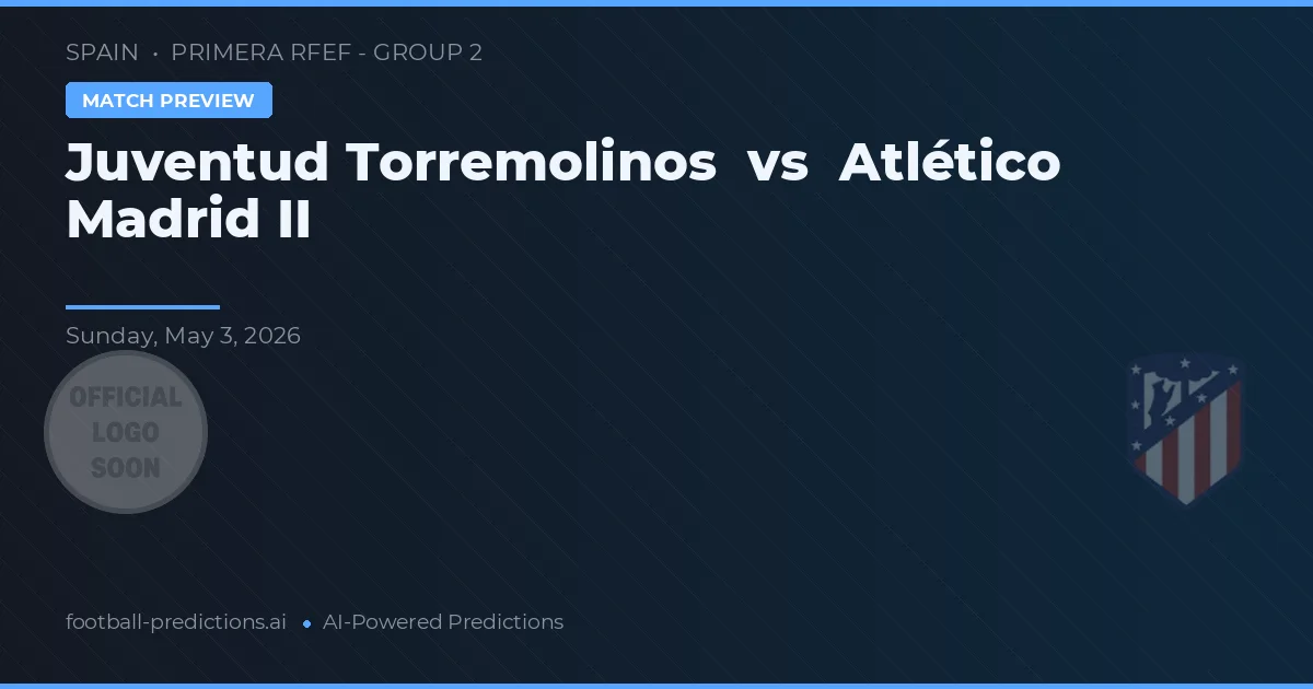 Juventud Torremolinos vs Atlético Madrid II — předpověď a náhled zápasu