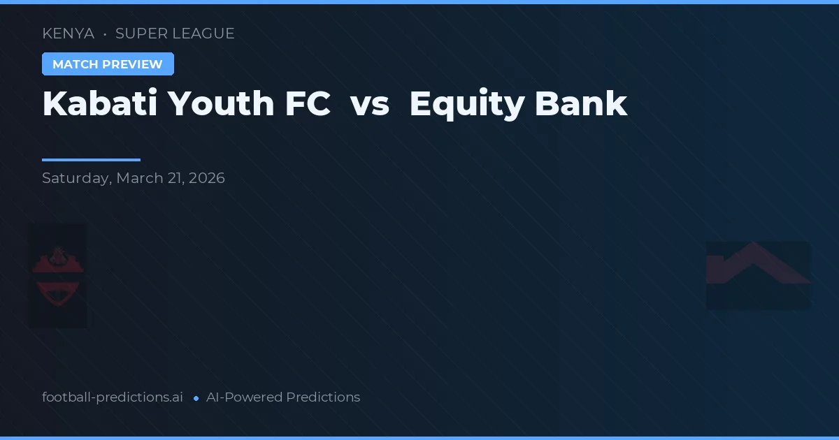 Kabati Youth FC vs Equity Bank — předpověď a náhled zápasu
