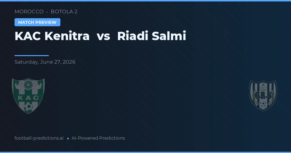 KAC Kenitra vs Riadi Salmi — předpověď a náhled zápasu