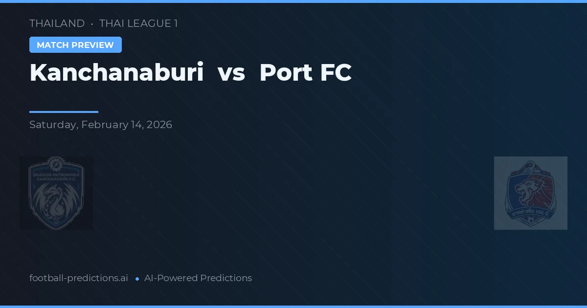 Kanchanaburi vs Port FC — předpověď a náhled zápasu