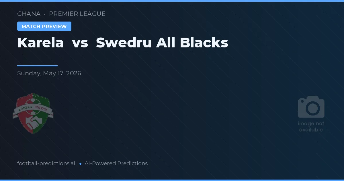 Karela vs Swedru All Blacks — předpověď a náhled zápasu