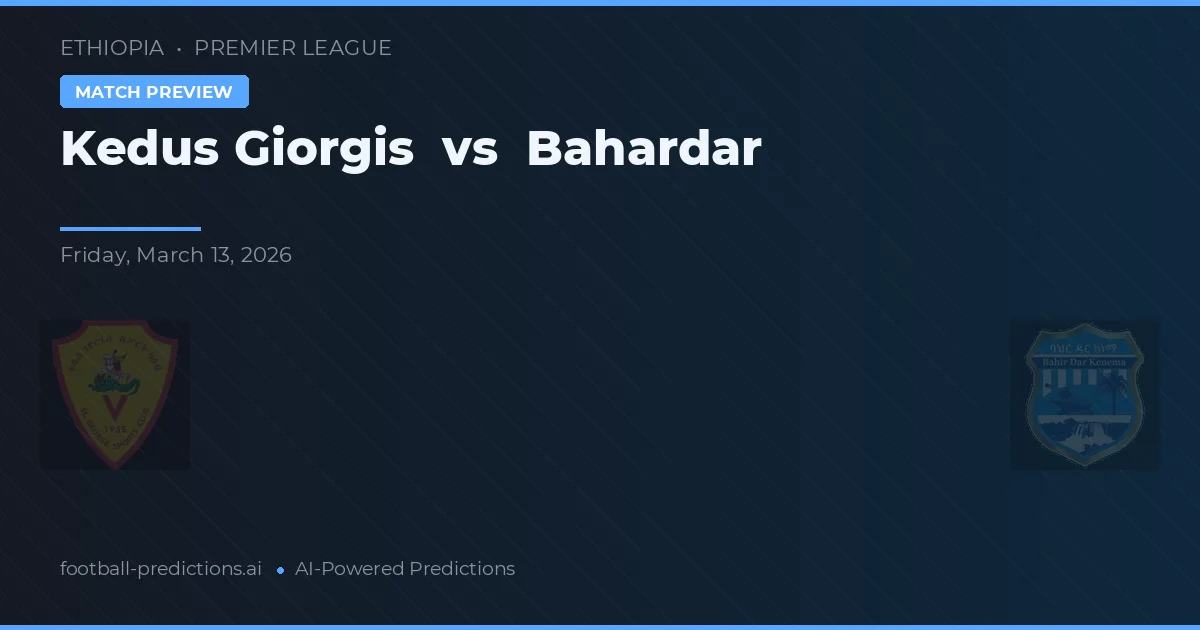 Kedus Giorgis vs Bahardar — předpověď a náhled zápasu
