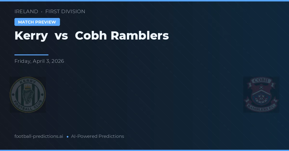 Kerry vs Cobh Ramblers — předpověď a náhled zápasu