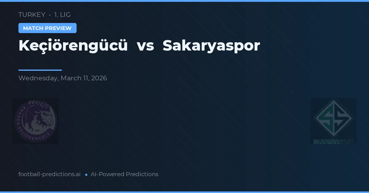 Keçiörengücü vs Sakaryaspor — předpověď a náhled zápasu