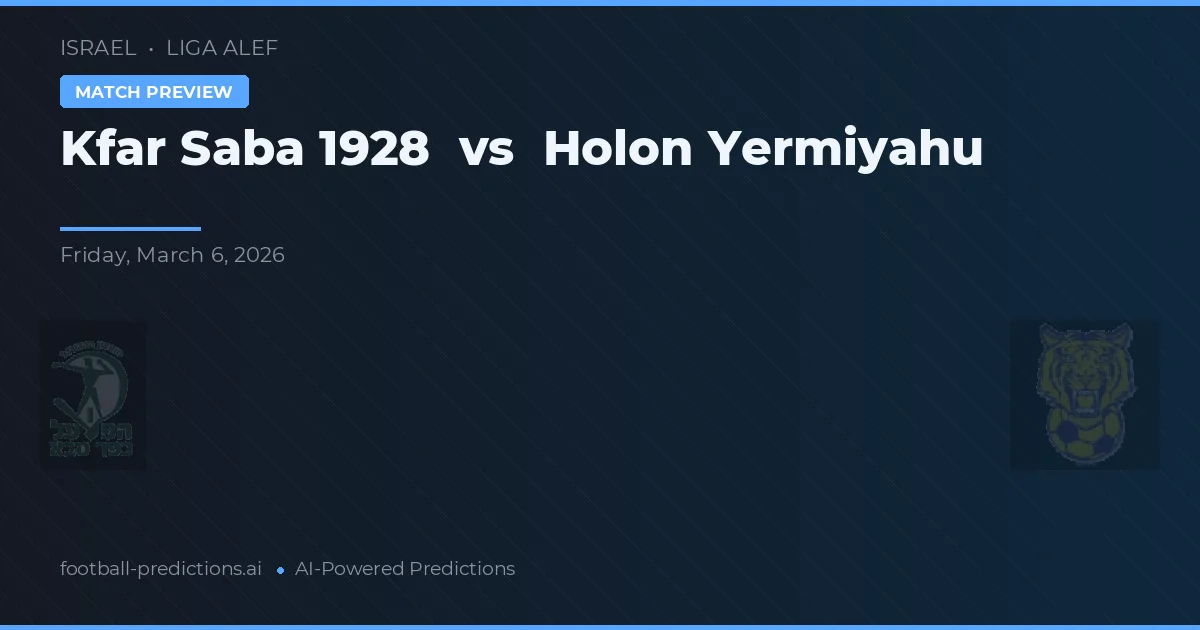 Kfar Saba 1928 vs Holon Yermiyahu — předpověď a náhled zápasu