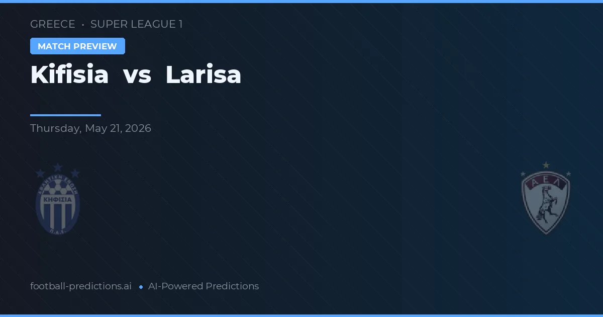 Kifisia vs Larisa — předpověď a náhled zápasu