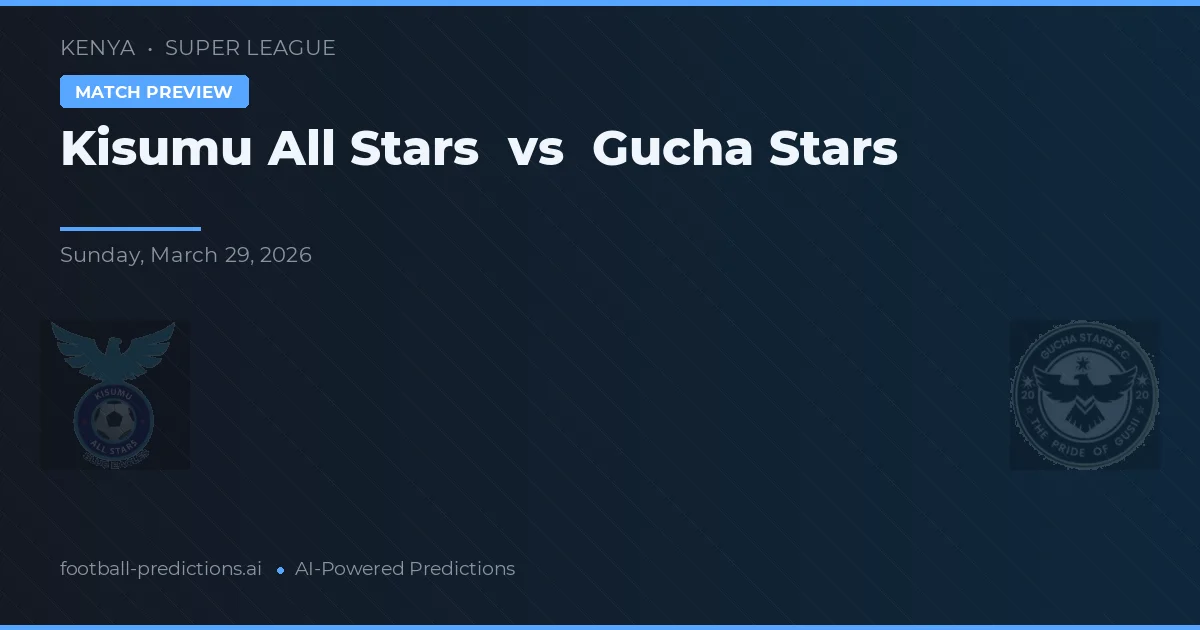 Kisumu All Stars vs Gucha Stars — předpověď a náhled zápasu