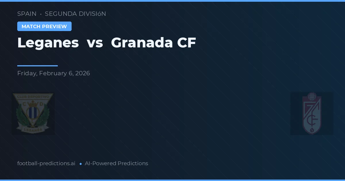 Leganés vs Granada CF — předpověď a náhled zápasu