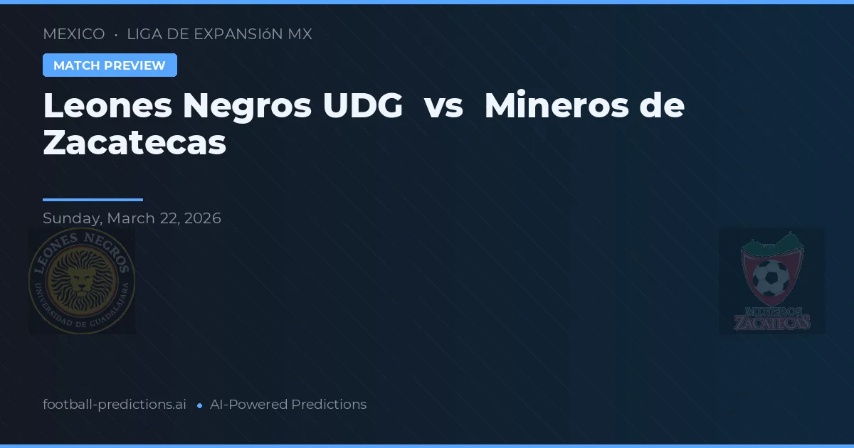 Leones Negros UDG vs Mineros de Zacatecas — předpověď a náhled zápasu