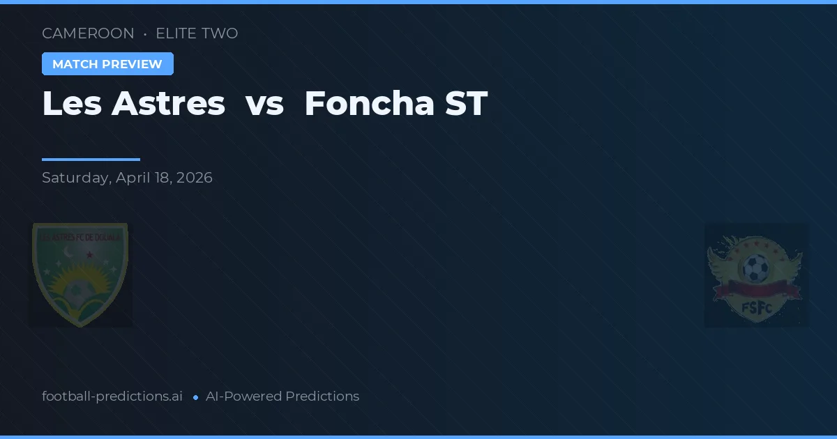 Les Astres vs Foncha ST — předpověď a náhled zápasu