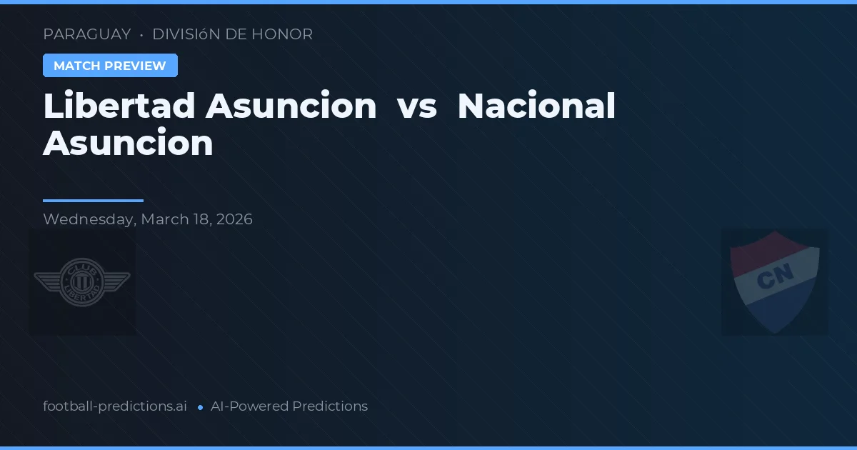 Libertad Asunción vs Nacional Asunción — předpověď a náhled zápasu