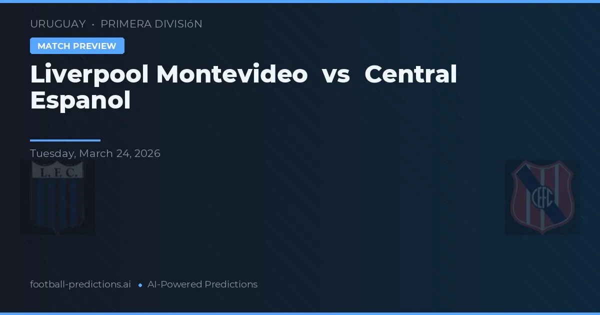 Liverpool Montevideo vs Central Español — předpověď a náhled zápasu