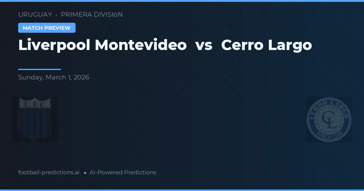 Liverpool Montevideo vs Cerro Largo — předpověď a náhled zápasu