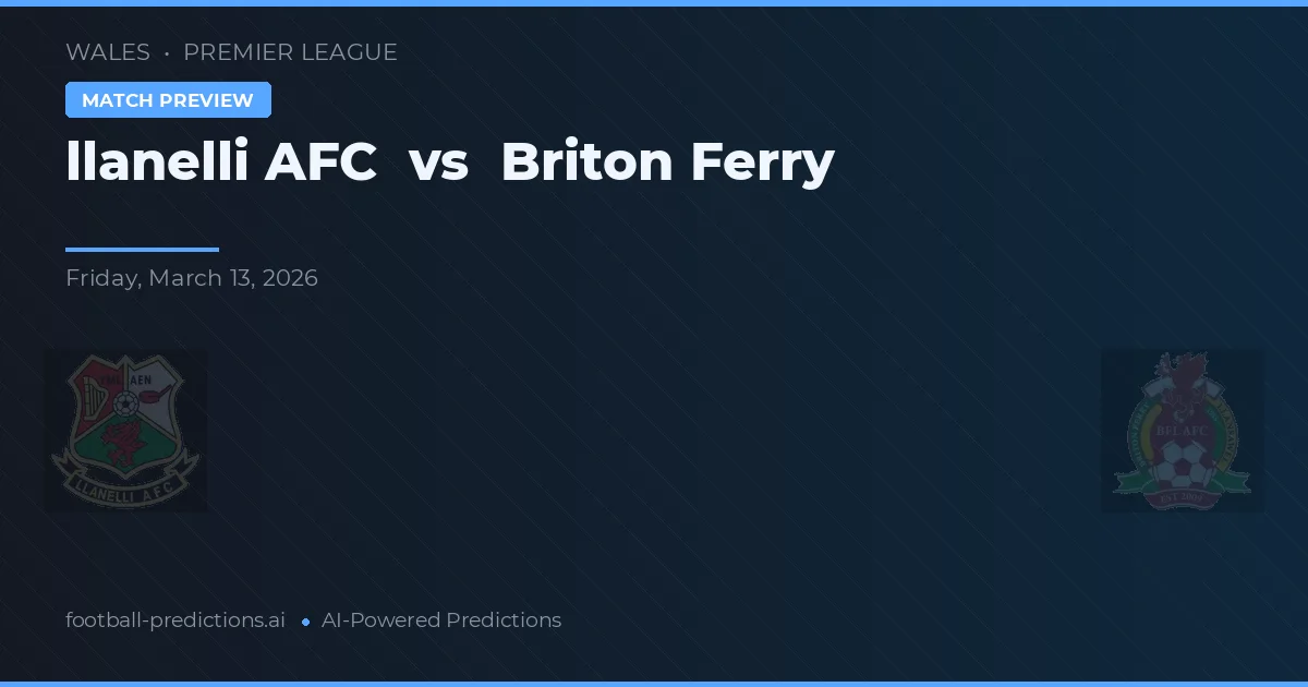 Llanelli AFC vs Briton Ferry — předpověď a náhled zápasu