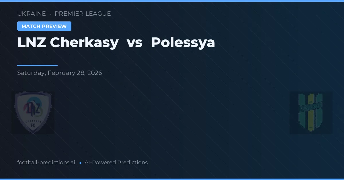 LNZ Čerkasy vs Polessya — předpověď a náhled zápasu