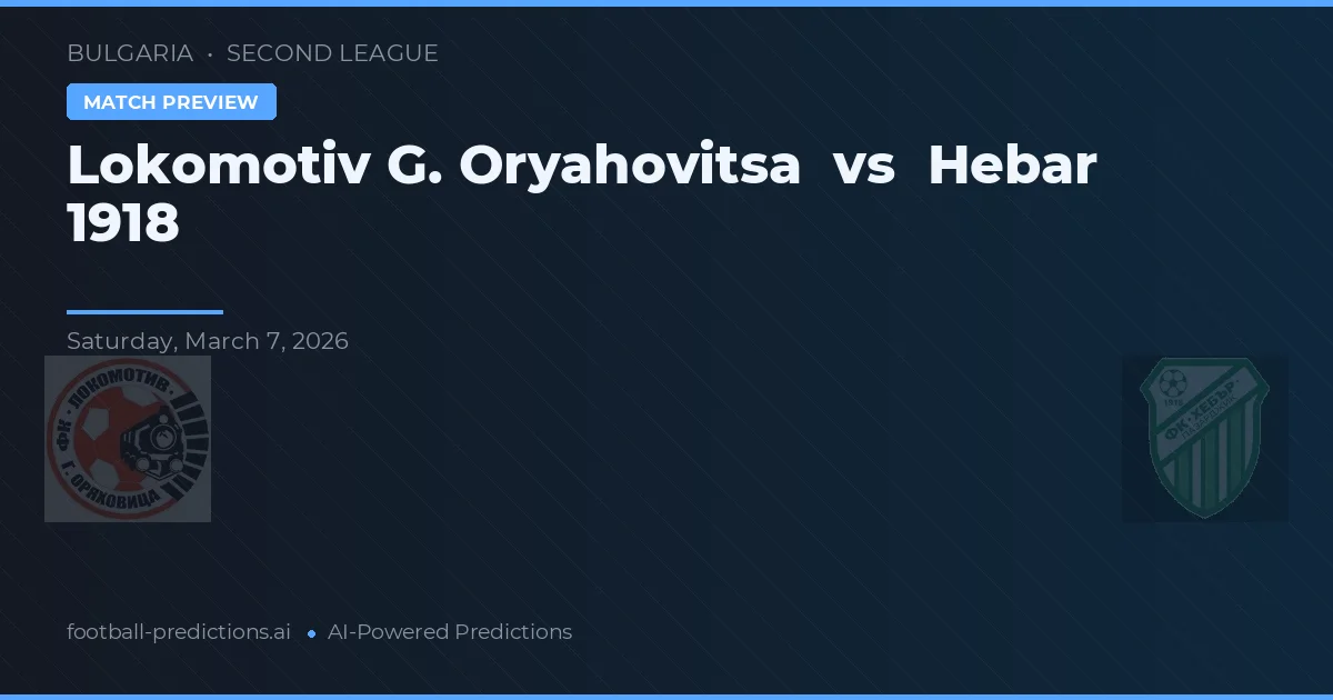 Lokomotiv G. Oryahovitsa vs Hebar 1918 — předpověď a náhled zápasu