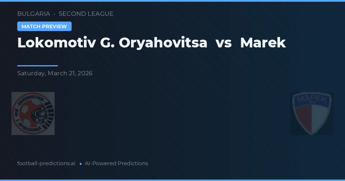 Lokomotiv G. Oryahovitsa vs Marek — předpověď a náhled zápasu