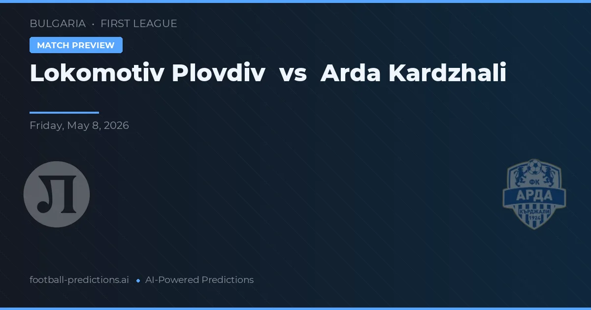 Lokomotiv Plovdiv vs Arda Kardzhali — předpověď a náhled zápasu