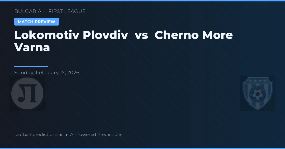 Lokomotiv Plovdiv vs Černo More Varna — předpověď a náhled zápasu