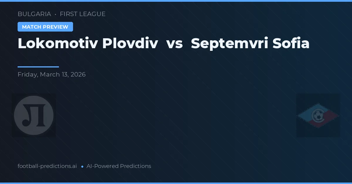 Lokomotiv Plovdiv vs Septemvri Sofia — předpověď a náhled zápasu