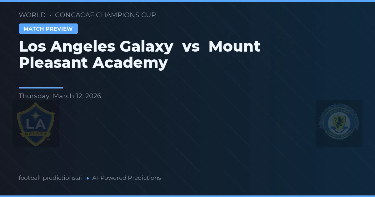 Los Angeles Galaxy vs Mount Pleasant Academy — předpověď a náhled zápasu