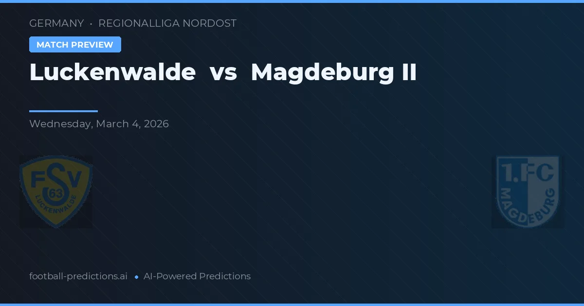 Luckenwalde vs Magdeburg II — předpověď a náhled zápasu