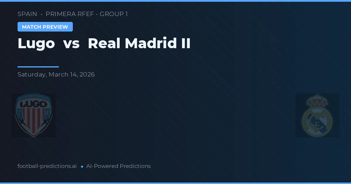 Lugo vs Real Madrid II — předpověď a náhled zápasu