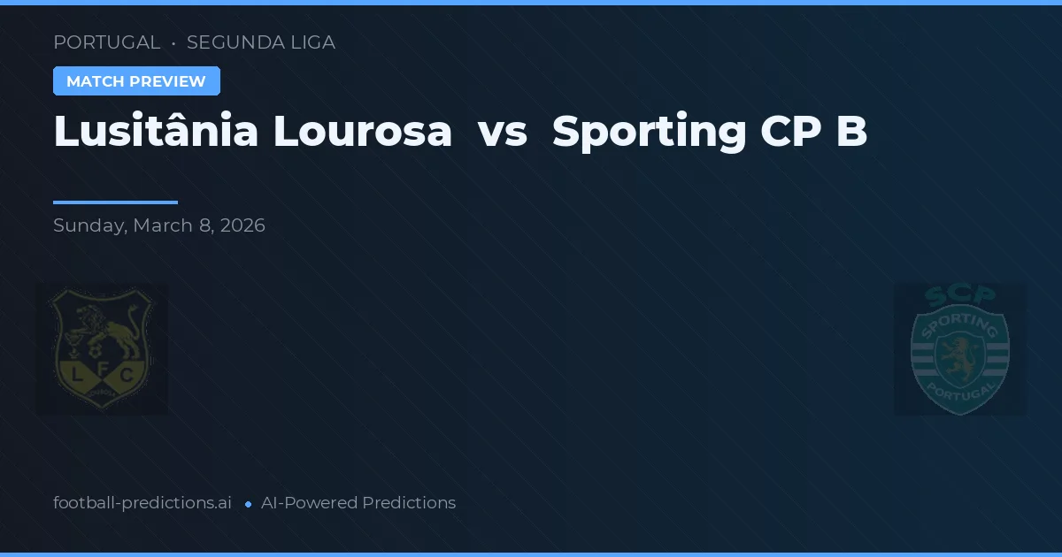 Lusitânia Lourosa vs Sporting B — předpověď a náhled zápasu
