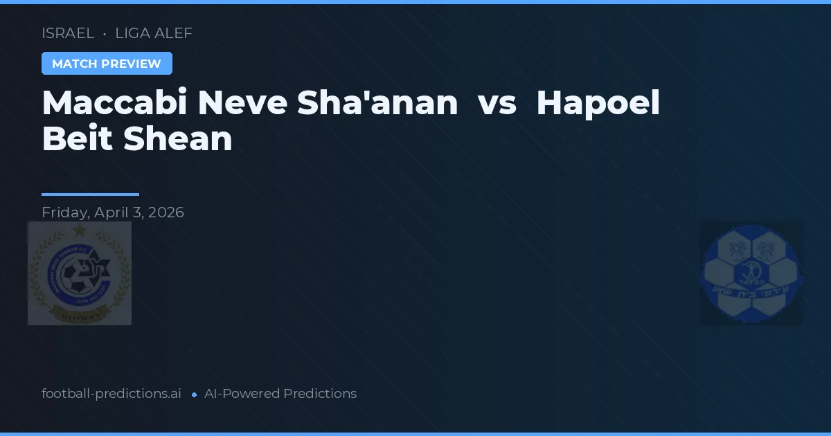 Maccabi Neve Sha'anan vs Hapoel Beit Še'an — předpověď a náhled zápasu