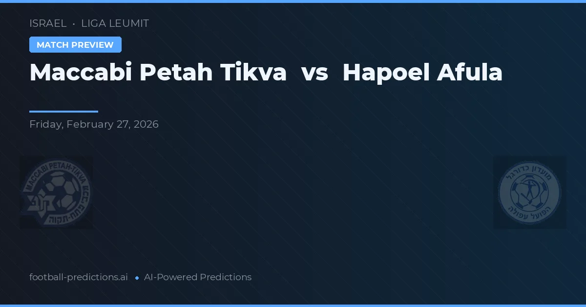 Maccabi Petah Tikva vs Hapoel Afula — předpověď a náhled zápasu