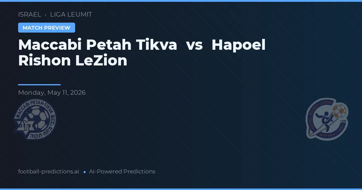 Maccabi Petah Tikva vs Hapoel Rishon LeZion — předpověď a náhled zápasu