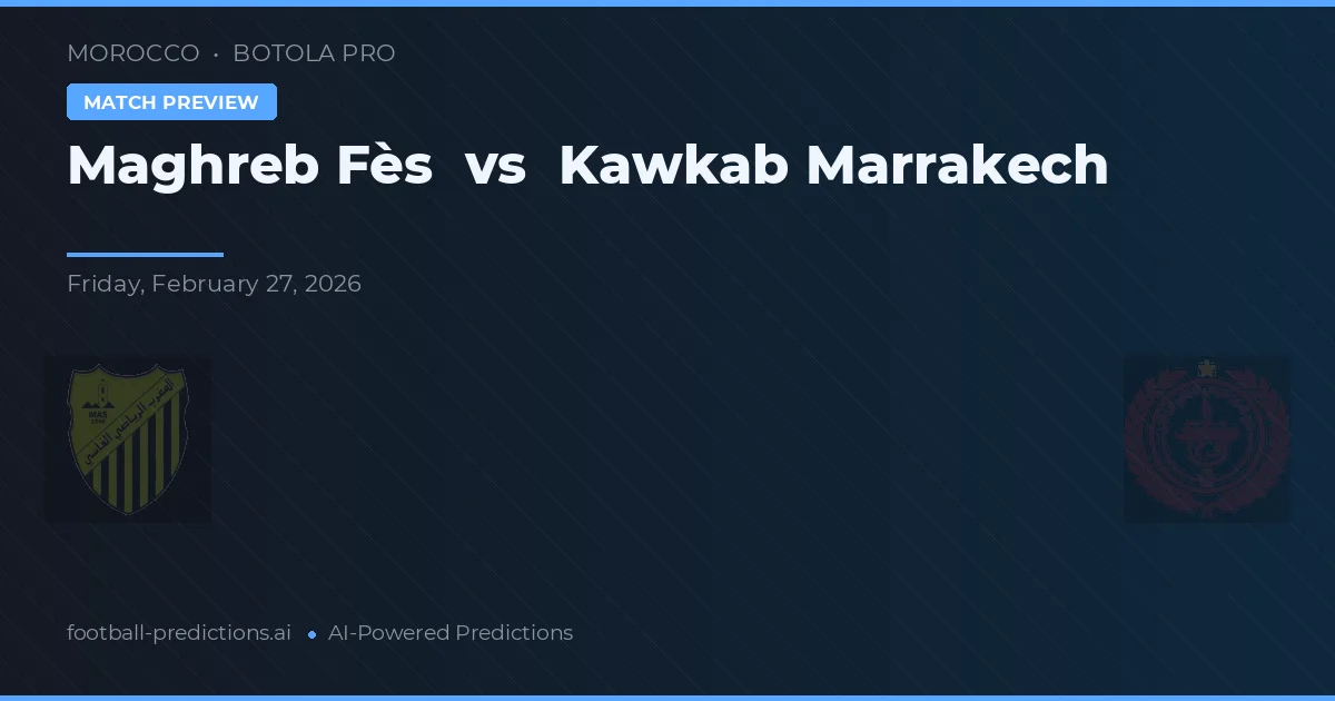 Maghreb Fès vs Kawkab Marrakech — předpověď a náhled zápasu