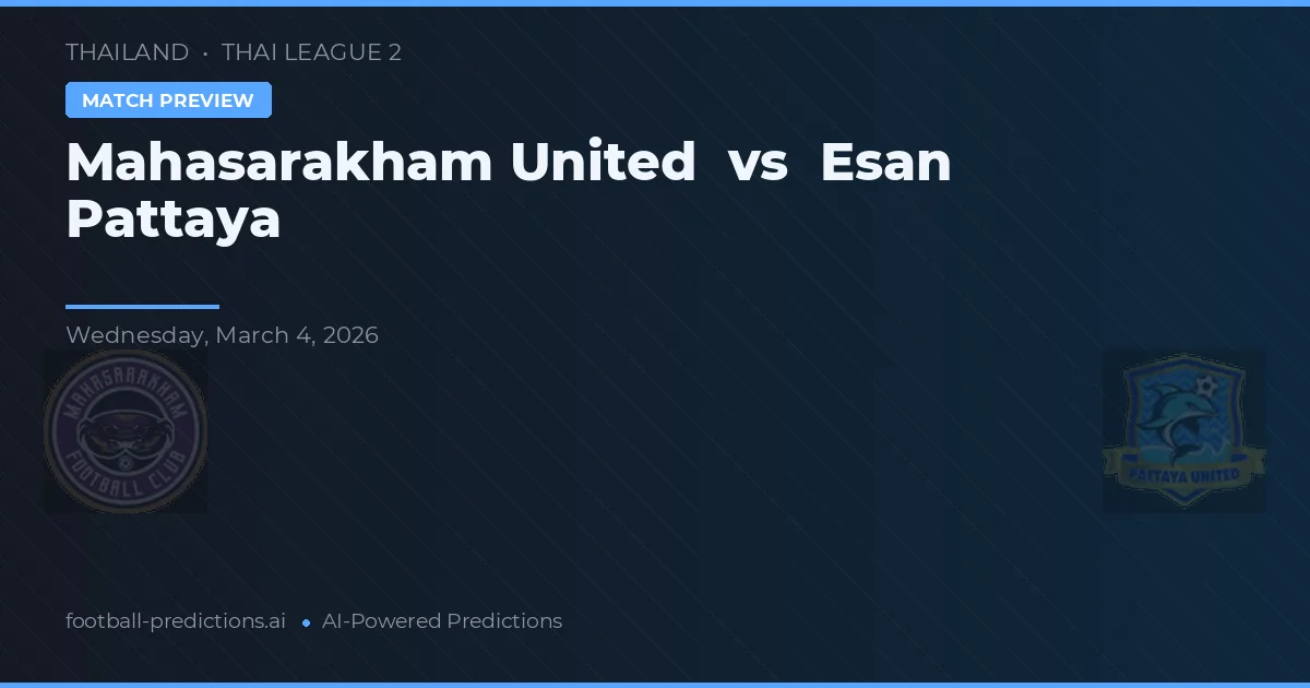 Mahasarakham United vs Esan Pattaya — předpověď a náhled zápasu