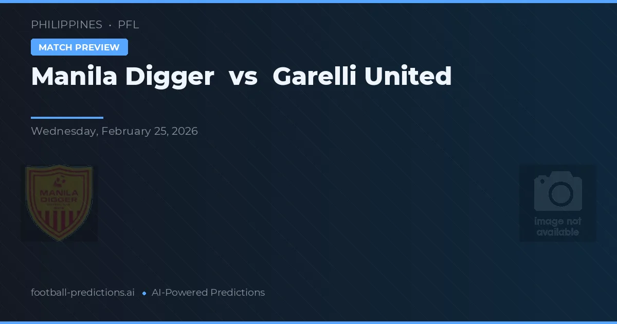 Manila Digger vs Garelli United — předpověď a náhled zápasu