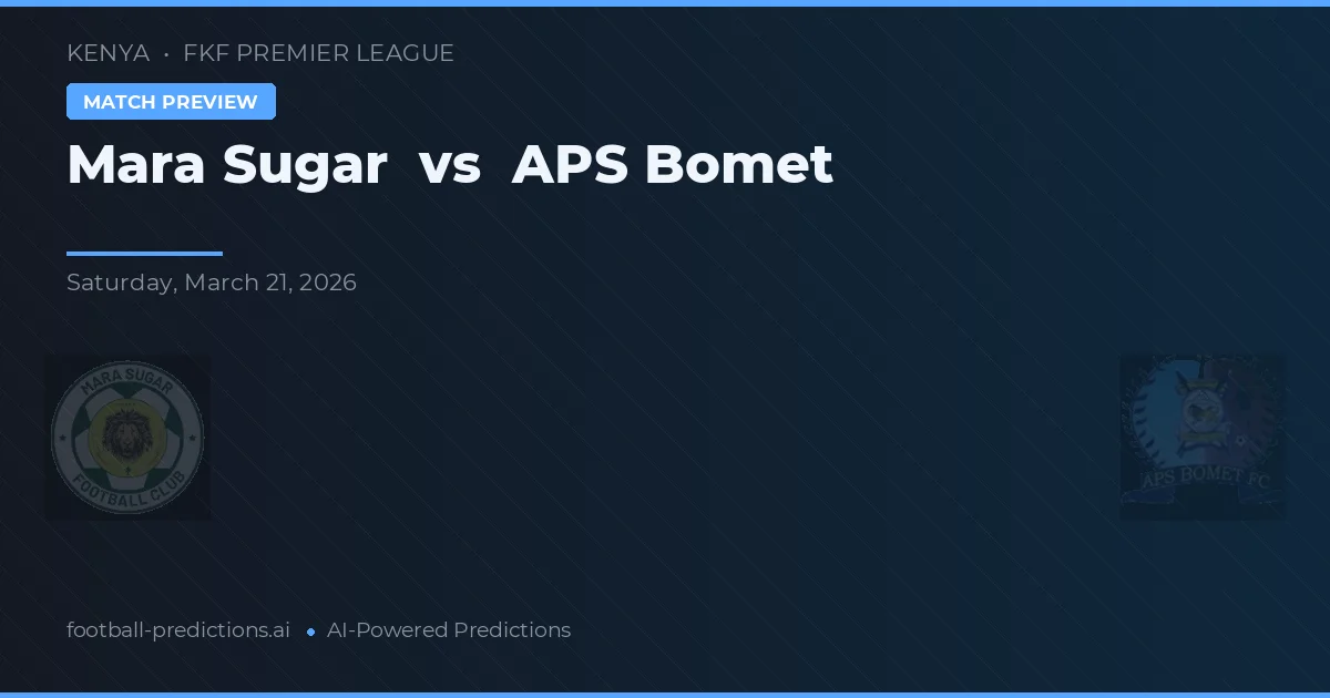 Mara Sugar vs APS Bomet — předpověď a náhled zápasu