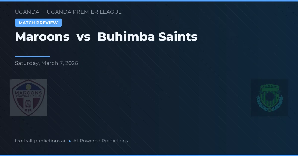 Maroons vs Saints Buhimba — předpověď a náhled zápasu