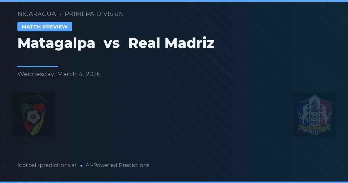 Matagalpa vs Real Madriz — předpověď a náhled zápasu