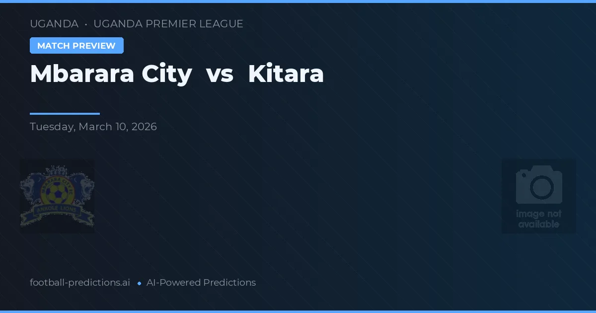 Mbarara City vs Kitara — předpověď a náhled zápasu