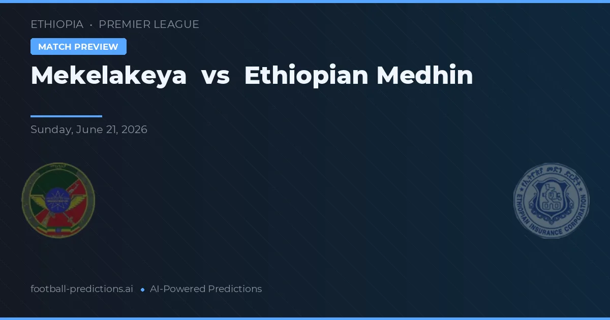 Mekelakeya vs Etiopská Medhin — předpověď a náhled zápasu