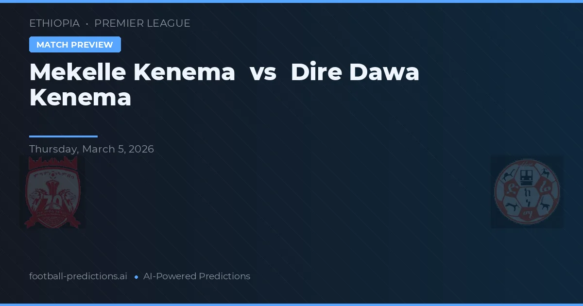 Mekelle Kenema vs Dire Dawa Kenema — předpověď a náhled zápasu