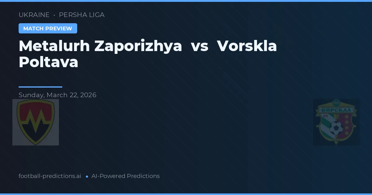 Metalurh Zaporizhya vs Vorskla Poltava — předpověď a náhled zápasu
