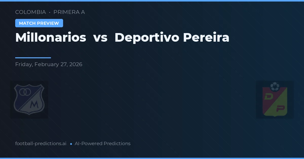 Millonarios vs Deportivo Pereira — předpověď a náhled zápasu