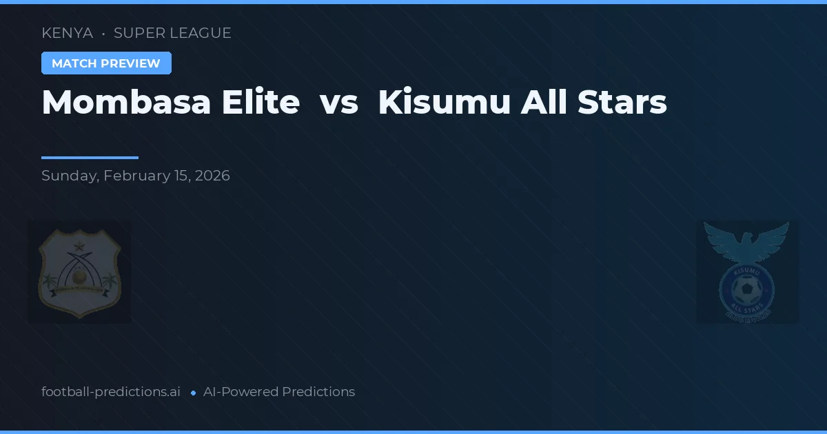 Mombasa Elite vs Kisumu All Stars — předpověď a náhled zápasu